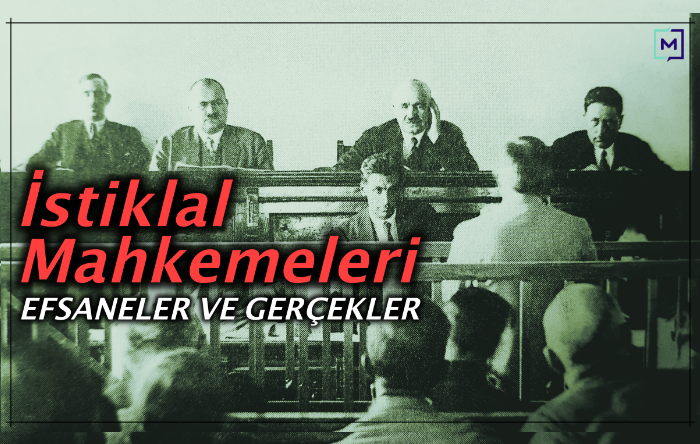 İstiklal Mahkemeleri hakkındaki efsaneler ve gerçekler